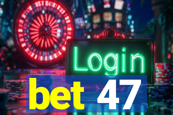 bet 47